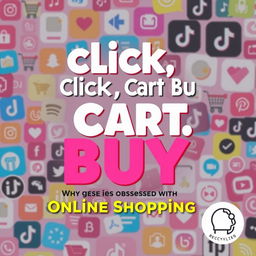 A modern eBook cover titled 'Click, Cart, Buy: Why Our Generation Is Obsessed with Online Shopping', featuring a vibrant, eye-catching design