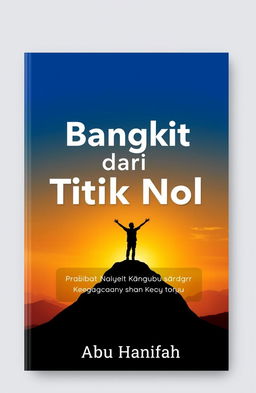 A book cover design for a motivational guide titled 'Bangkit dari Titik Nol' (Rise from Zero), with the subtitle 'Panduan Praktis Bangkit dari Keterpurukan Menuju Versi Terbaik Diri Anda' (A Practical Guide to Rising from Adversity Towards Your Best Self)