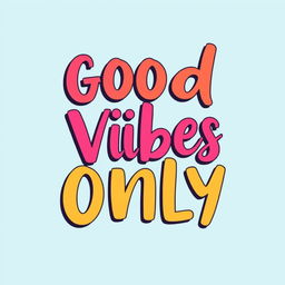 A trendy text design for a t-shirt featuring the phrase "Good Vibes Only" in a playful, hand-lettered font