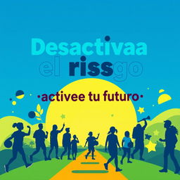 A vibrant and motivational poster promoting a drug prevention program titled "Desactiva el riesgo: activa tu futuro"