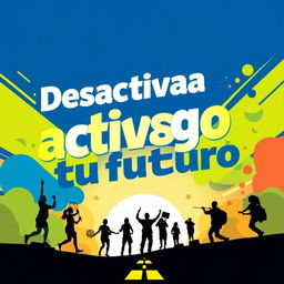 A vibrant and motivational poster promoting a drug prevention program titled "Desactiva el riesgo: activa tu futuro"