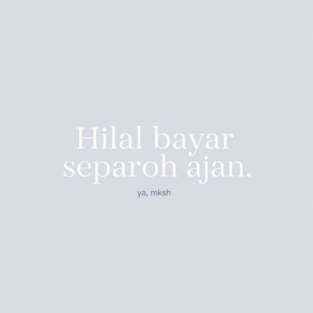 A minimalistic and elegant design featuring the phrase 'Hilal bayar separoh aja ya, mksh' prominently displayed