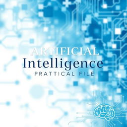 A cover page design titled 'Artificial Intelligence Practical File' prominently displayed in an elegant and modern font