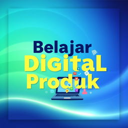 A visually appealing poster design dedicated to learning about digital products, featuring the title 'Belajar Digital Produk' prominently displayed in large, eye-catching typography