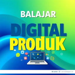 A visually appealing poster design dedicated to learning about digital products, featuring the title 'Belajar Digital Produk' prominently displayed in large, eye-catching typography