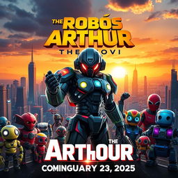 A vibrant movie poster for 'The Robôs Arthur The Movie', showcasing an epic sci-fi adventure