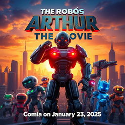 A vibrant movie poster for 'The Robôs Arthur The Movie', showcasing an epic sci-fi adventure