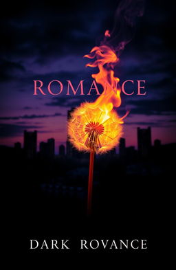 A captivating dark romance book cover featuring a vibrant dandelion engulfed in flames, its petals glowing warmly as it contrasts against a moody, atmospheric city skyline in the background