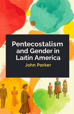 An academic book cover design featuring the title 'Pentecostalism and Gender in Latin America' by John Parker