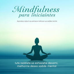 A visually appealing e-book cover featuring the title "Mindfulness para iniciantes" prominently at the top in elegant, calming typography, with the subtitle "Aprenda a reduzir seu estresse e melhorar sua saúde mental" placed below in slightly smaller font