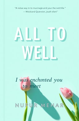 A book cover for 'ALL TO WELL' by NUPUR MEHAR, featuring a light aqua background