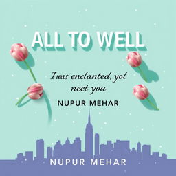 A book cover design titled 'ALL TO WELL' by NUPUR MEHAR