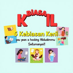 An engaging motivational poster featuring the phrase "5 Kebiasaan Kecil yang Bisa Mengubah Hidupmu Selamanya!" (5 Small Habits That Can Change Your Life Forever!) in an attractive, bold font