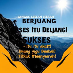 An empowering poster featuring the phrase "Jangan Lelah Berjuang, Sukses Itu Dekat untuk yang Tidak Menyerah!" (Don't Get Tired of Fighting, Success is Close for Those Who Don't Give Up!) in a striking and motivational font