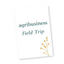 A cover design for a proposal on an agribusiness field trip, featuring a predominantly white background