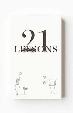 A minimalist book cover design for a book titled '21 Lessons'