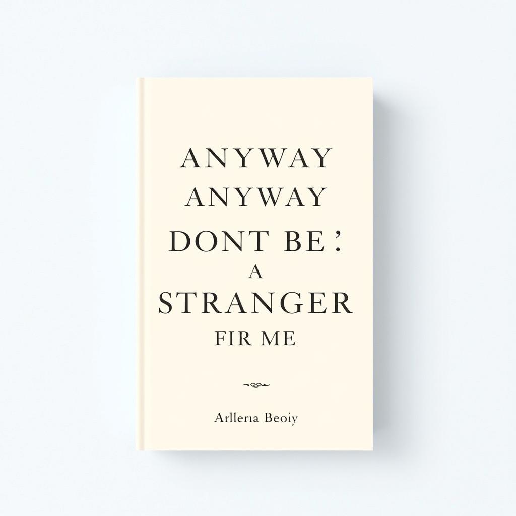 A minimal and classy book cover featuring the title 'ANYWAY DONT BE A STRANGER TO ME' prominently displayed in an elegant serif font at the center