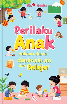 A visually captivating book cover for a discourse on the paper titled "Perilaku Anak dalam Dunia Bermain dan Belajar"