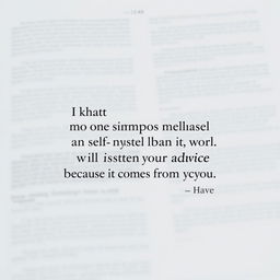 Design a page layout featuring the quote: "I have learned not to think of myself as more important than you