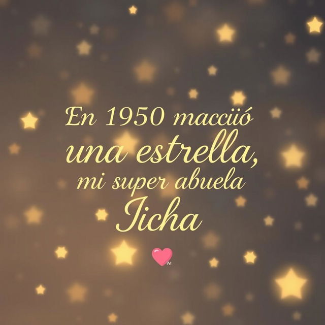 Create a heartwarming image featuring a starry background with the text in elegant, stylish font: 'En 1950 nació una estrella, mi super abuela Icha ❣️'