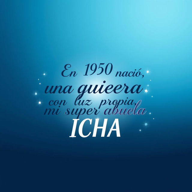 An inspiring image featuring the phrase in bold, elegant script: 'En 1950 nació una guerrera con luz propia, mi super abuela ICHA'