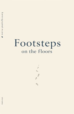 A minimalist design for a book cover titled 'Footsteps on the Floors'