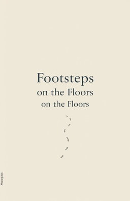 A minimalist design for a book cover titled 'Footsteps on the Floors'