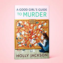 An engaging book cover for "A Good Girl's Guide To Murder" by Holly Jackson