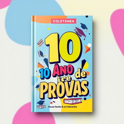 A dynamic and engaging cover design for a book titled 'Coletânea 10 Anos de Provas', featuring a colorful and modern aesthetic