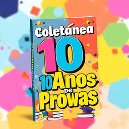 A dynamic and engaging cover design for a book titled 'Coletânea 10 Anos de Provas', featuring a colorful and modern aesthetic