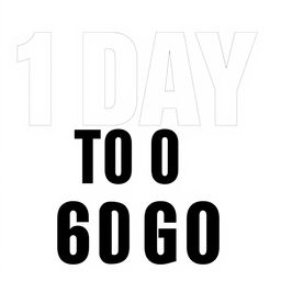 Bold text that reads '1 DAY TO GO' in large, prominent white letters with a solid black border, featuring a font size of 60