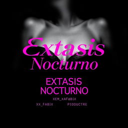 An erotic black and white poster design for the song titled 'Éxtasis Nocturno' prominently featuring the song title in pink
