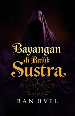 A mysterious and enchanting book cover for a novel titled 'Bayangan di Balik Sutra'