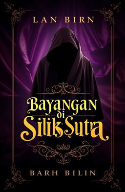 A mysterious and enchanting book cover for a novel titled 'Bayangan di Balik Sutra'