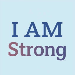 An image featuring the phrase "I AM Strong" displayed prominently in a modern, bold font