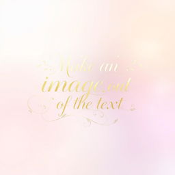 A beautifully designed text art piece featuring elegant calligraphy with the words 'Make an image out of the text' in a poetic and flowing style