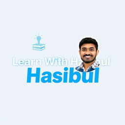 A sleek and modern logo for a YouTube channel titled 'Learn With Hasibul', featuring an edited version of the user's photo