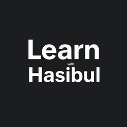 An attractive black and white logo for a YouTube channel titled 'Learn With Hasibul'