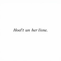 A clean, minimalistic design featuring a white background with a prominently centered, elegantly styled sentence in a stylish font