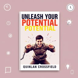 A flat book cover design featuring the bold title 'Unleash Your Potential' in large, eye-catching font, placed prominently at the top