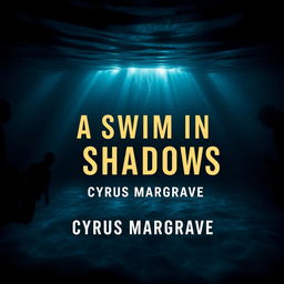 A book cover design for a title called 'A Swim in Shadows' by author Cyrus Margrave