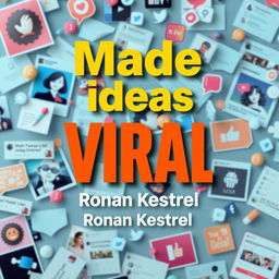 A flat cover design for a book titled 'Made Ideas Viral' by author Ronan Kestrel