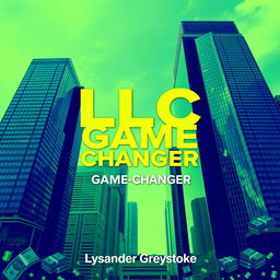 A realistic cityscape featuring tall skyscrapers that symbolize business success and growth, with a bold and large title at the center reading 'LLC GAME-CHANGER'