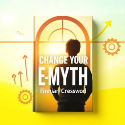 A vibrant book cover for 'Change Your E-Myth' by Finnian Cresswood