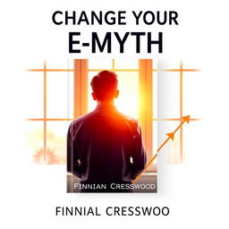 A flat book cover design titled 'Change Your E-Myth' in bold, large font at the top, with the author's name 'Finnian Cresswood' displayed in smaller font below the title