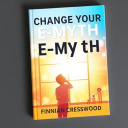 A flat book cover design titled 'Change Your E-Myth' in bold, large font at the top, with the author's name 'Finnian Cresswood' displayed in smaller font below the title