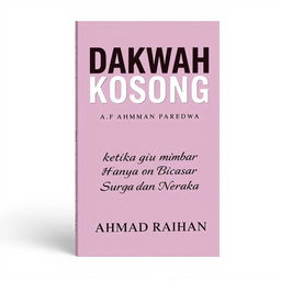 A book cover design in A4 size featuring the title 'Dakwah Kosong' at the top in bold, impactful typography, followed by the subtitle 'Ketika Mimbar Hanya Bicara Surga dan Neraka' in a slightly smaller font underneath