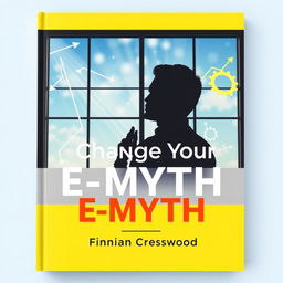 A flat cover design for a book titled 'Change Your E-Myth' by Finnian Cresswood