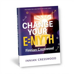 A book cover design for 'Change Your E-Myth' by Finnian Cresswood