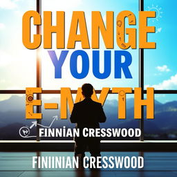A book cover design featuring a large, bold title in an eye-catching font: 'Change Your E-Myth'
